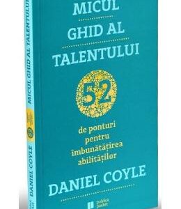 Micul ghid al talentului - Daniel Coyle