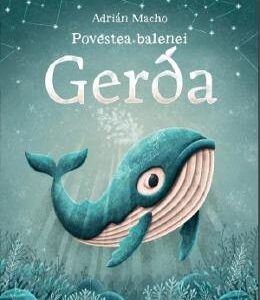 Povestea balenei Gerda - Adrian Macho