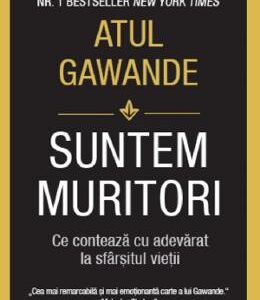 Suntem muritori - Atul Gawande