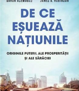 De ce esueaza natiunile - Daron Acemoglu, James A. Robinson