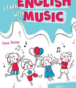 Learn english with music - Clasa 1 - Elena Sticlea