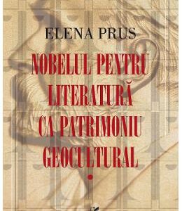 Nobelul pentru literatura ca patrimoniu geocultural - Elena Prus