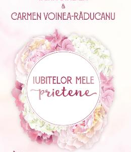 Iubitelor mele prietene - Irina Binder, Carmen Voinea-Raducanu