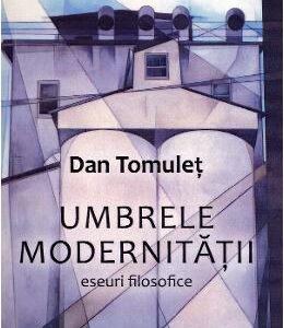 Umbrele modernitatii - Dan Tomulet