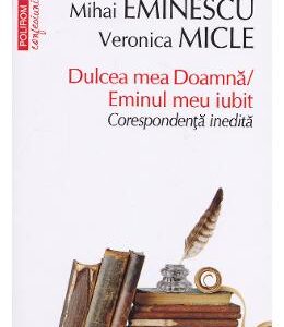 Dulcea mea doamna / Eminul meu iubit. Corespondenta inedita - Mihai Eminescu-Veronica Micle