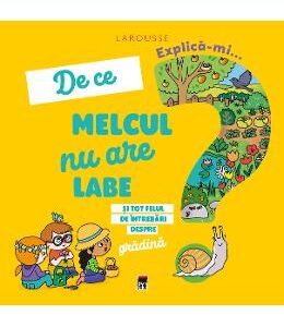 Explica-mi... de ce melcul nu are labe? Larousse - Josephine Sauvage