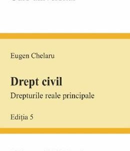 Drept civil. Drepturile reale principale Ed.5 - Eugen Chelaru