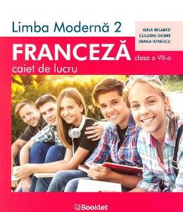 Limba franceza L2 - Clasa 7 - Caiet de lucru - Gina Belabed, Claudia Dobre, Diana Ionescu