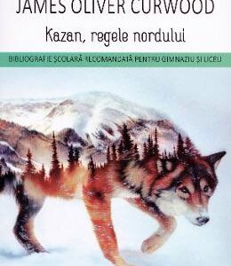 Kazan, regele nordului - James O. Curwood