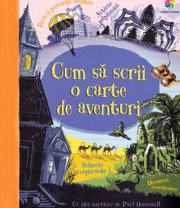 Cum sa scrii o carte de aventuri - Paul Dowswell