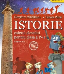 Istorie - Clasa 4 - Caiet - Cleopatra Mihailescu, Tudora Pitila