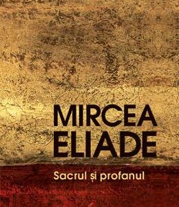 Sacrul si profanul - Mircea Eliade