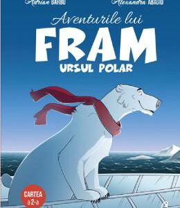 Aventurile lui Fram, ursul polar. Vol.2 - Adrian Barbu, Alexandra Abagiu