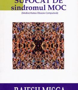 Sufocat de sindromul M.O.C - Rajesh Misca