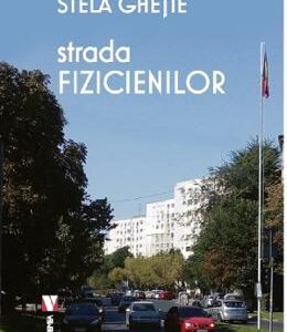 Strada fizicienilor - Stela Ghetie