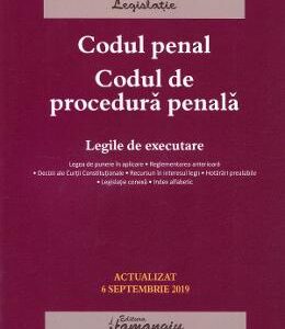 Codul penal. Codul de procedura penala. Legile de executare Act. 6 septembrie 2019