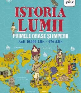 Istoria lumii: Primele orase si imperii: anii 10000 i.Hr.-476 d.Hr. - John Farndon