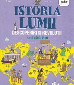 Istoria lumii: Descoperiri si revolutii: anii 1500-1900 - John Farndon