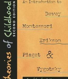 Theories of Childhood, Second Edition: An Introduction to Dewey, Montessori, Erikson, Piaget & Vygotsky - Carol Garhart Mooney