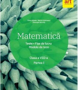 Matematica - Clasa 8. Partea 1 - Teste. Fise de lucru. Modele de teze - Florin Antohe