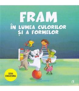 Fram in lumea culorilor si a formelor - Anca Stanescu, Iulia Burtea