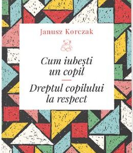 Cum iubesti un copil - Janusz Korczak