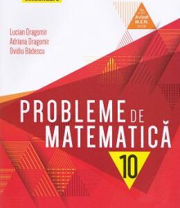 Probleme de matematica - Clasa 10 - Consolidare - Lucian Dragomir, Adriana Dragomir, Ovidiu Badescu