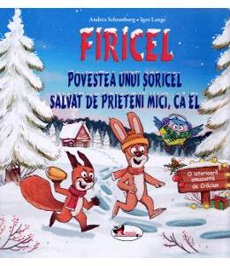 Firicel. Povestea unui soricel salvat de prieteni mici, ca el - Andreea Schomburg, Igor Lange