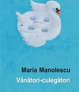 Vanatori-culegatori - Maria Manolescu