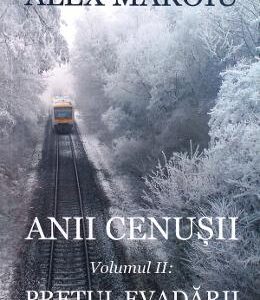 Anii cenusii. Vol.2: Pretul evadarii - Alex Maroiu