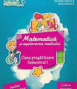 Matematica si explorarea mediului - Clasa pregatitoare Sem.1 - Eduard Dancila