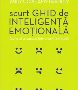 Scurt ghid de inteligenta emotionala - Andy Cope, Amy Bradley