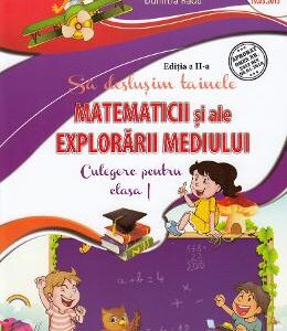 Sa deslusim tainele matematicii si ale explorarii mediului - Clasa 1 - Alina Pertea, Rodica Chiran