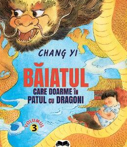 Baiatul care doarme in patul cu dragoni - Chang Yi