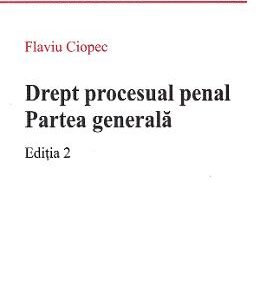 Drept procesual penal. Partea generala Ed.2 - Flaviu Ciopec