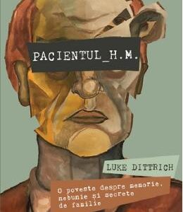 Pacientul H.M. - Luke Dittrich