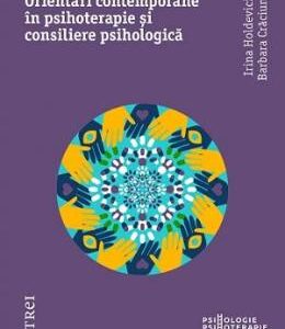 Orientari contemporane in psihoterapie si consiliere psihologica - Irina Holdevici, Barbara Craciun