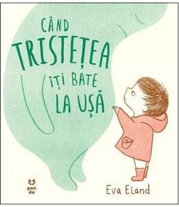 Cand tristetea iti bate la usa - Eva Eland