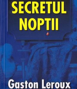 Secretul noptii - Gaston Leroux