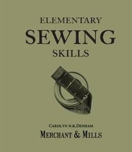 Elementary Sewing Skills: Do it once, do it well - Carolyn Denham, Roderick Field