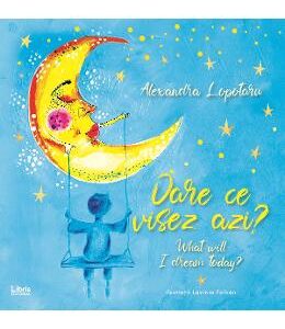 Oare ce visez azi? What will I dream today?- Alexandra Lopotaru