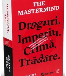 The Mastermind. Droguri. Imperiu. Crima. Tradare - Evan Ratliff