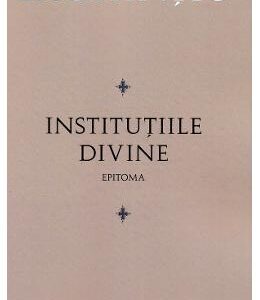 Institutiile divine. Epitoma - Lactantiu