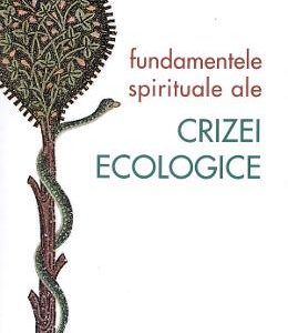 Fundamentele spirituale ale crizei ecologice - Jean-Claude Larchet