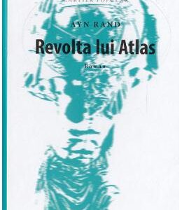 Revolta lui Atlas - Ayn Rand