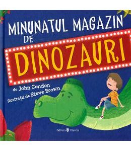 Minunatul magazin de dinozauri - John Condon, Steve Brown