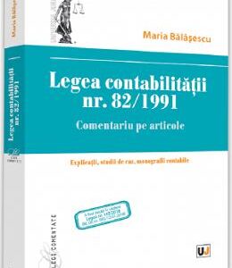 Legea contabilitatii nr.82 din 1991. Comentariu pe articole - Maria Balasescu