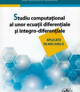 Studiu computational al unor ecuatii diferentiale si integro-diferentiale - Marius Marinel Stanescu