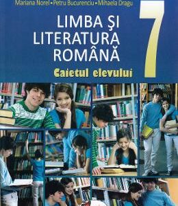 Limba romana - Clasa 7 - Caietul elevului - Mariana Norel