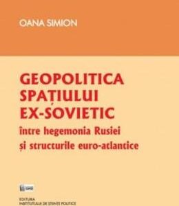 Geopolitica spatiului ex-sovietic - Oana Simion